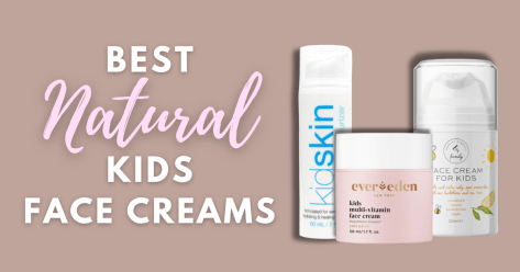 5 Best Natural Face Creams For Kids