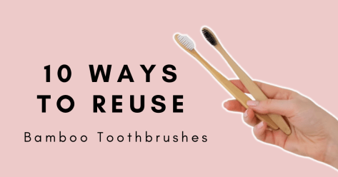 10 Creative Ways To Repurpose Your Bamboo Toothbrush