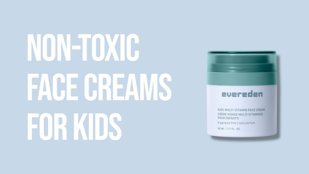 Best Non-Toxic Face Creams For Kids