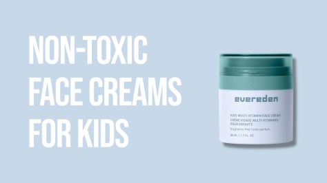 Best Non-Toxic Face Creams For Kids