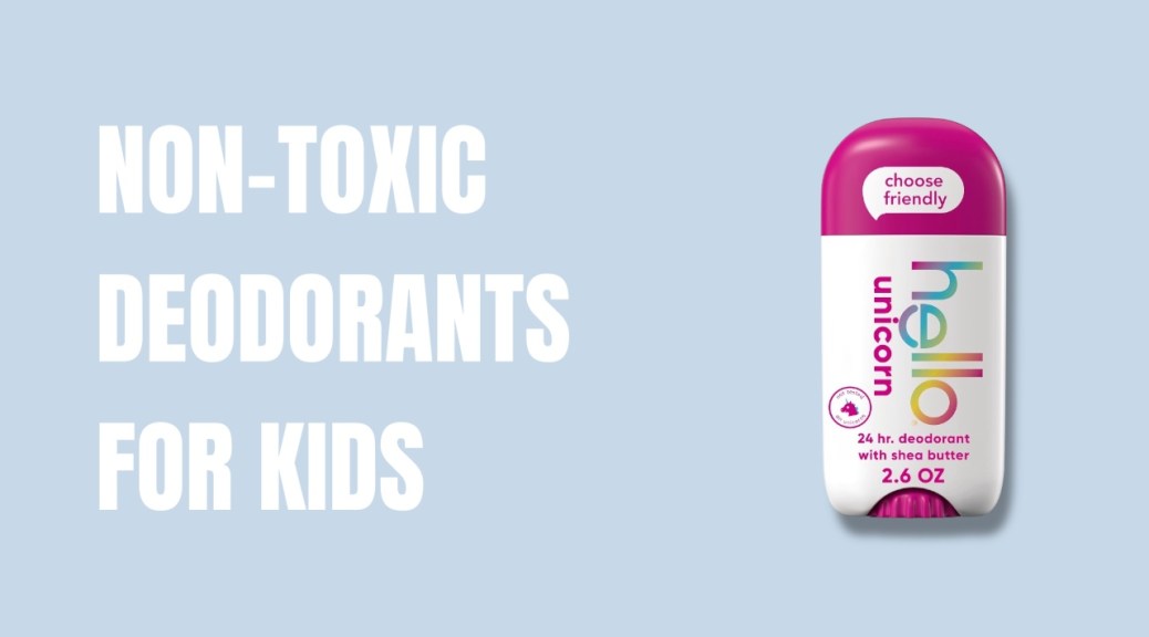 Non-toxic deodorants for kids
