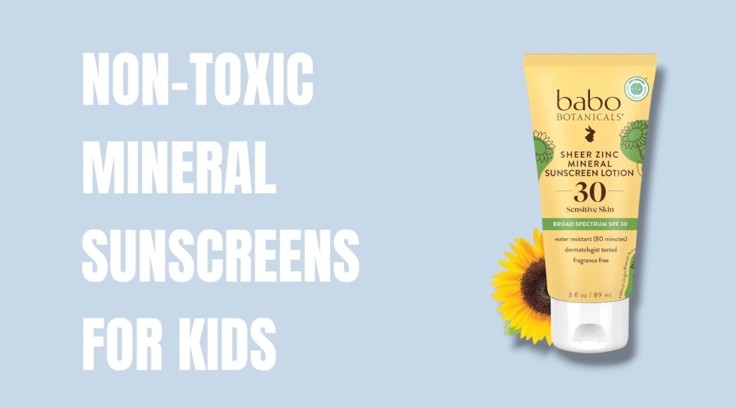 Non-Toxic Mineral Sunscreens for Kids